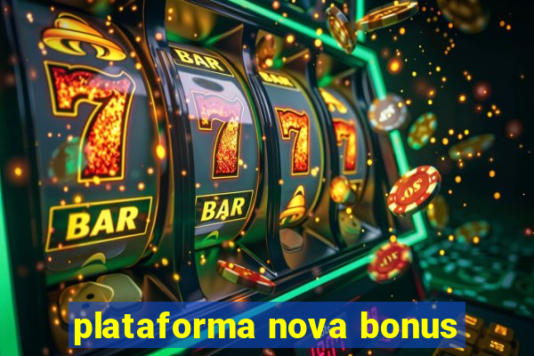 plataforma nova bonus